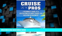 Big Deals  Cruise Like The Pros!: A Beginner s Guide To A Revitalizing Getaway Cruise For Vacation