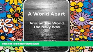 READ FULL  A World Apart: Around the World the Navy Way  READ Ebook Full Ebook