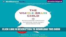 Read Now The Whole-Brain Child: 12 Revolutionary Strategies to Nurture Your Child s Developing