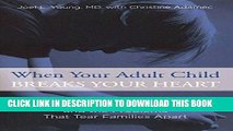 Read Now When Your Adult Child Breaks Your Heart: Coping With Mental Illness, Substance Abuse, And