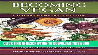 Read Now Becoming Vegan: The Complete Reference to Plant-Based Nutrition (Comprehensive Edition)
