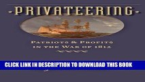 Read Now Privateering: Patriots and Profits in the War of 1812 (Johns Hopkins Books on the War of