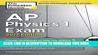 Read Now Cracking the AP Physics 1 Exam, 2017 Edition: Proven Techniques to Help You Score a 5