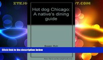 Big Deals  Hot Dog Chicago: A Native s Dining Guide  Best Seller Books Most Wanted