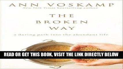 [EBOOK] DOWNLOAD The Broken Way: A Daring Path into the Abundant Life READ NOW