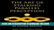 [EBOOK] DOWNLOAD The Art of Stalking Parallel Perception - Revised 10th Anniversary Edition: The