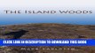 Read Now The Island Woods: Abandoned Settlement, Granite Quarries, and Enigmatic Boulders of Cape