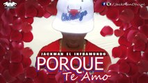 Jack Man El Inframundo - Porque Te Amo (Prod. RK)