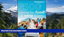 Must Have  Frommer s 500 Places for Food and Wine Lovers  READ Ebook Online Audiobook