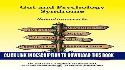 Read Now Gut and Psychology Syndrome: Natural Treatment for Autism, Dyspraxia, A.D.D., Dyslexia,