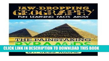 Download Video: Read Now Jaw-Dropping Geography: Fun Learning Facts About Painstaking Pyramids: Illustrated Fun