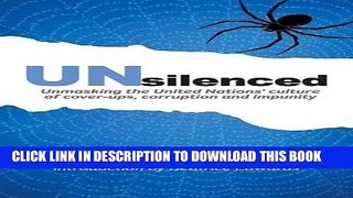 Read Now Unsilenced: Unmasking the United Nationsâ€™ Culture of Cover-ups, Corruption and Impunity