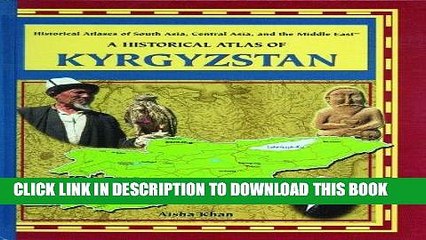 Download Video: Read Now A Historical Atlas of Kyrgyzstan (Historical Atlases of South Asia, Central Asia and the