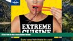Big Deals  Lonely Planet Extreme Cuisine: Exotic Tastes From Around the World (General Pictorial)
