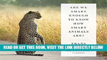 [EBOOK] DOWNLOAD Are We Smart Enough to Know How Smart Animals Are? PDF