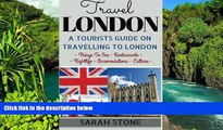 Must Have  Travel London: A Tourist s Guide on Travelling to London; Find the Best Places to See,