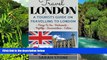 Must Have  Travel London: A Tourist s Guide on Travelling to London; Find the Best Places to See,