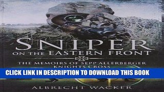 Read Now Sniper on the Eastern Front: The Memoirs of Sepp Allerberger, Knight s Cross PDF Online