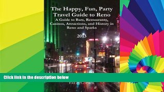 Full [PDF]  The Happy, Fun, Party Travel Guide to Reno: A Guide to Bars, Restaurants, Casinos,