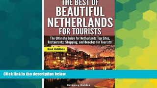 Must Have  The Best Of Beautiful Netherlands for Tourists: The Ultimate Guide for Netherlands Top