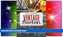 Must Have  Discovering Vintage Boston: A Guide to the City s Timeless Shops, Bars, Restaurants
