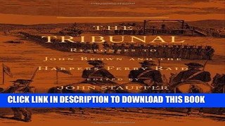 Read Now The Tribunal: Responses to John Brown and the Harpers Ferry Raid (The John Harvard