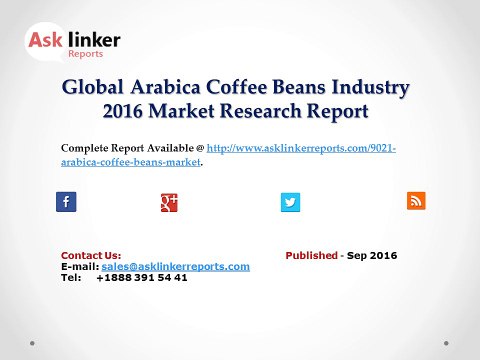 Global Arabica Coffee Beans Market 2016 World's Major Regional Industry Conditions