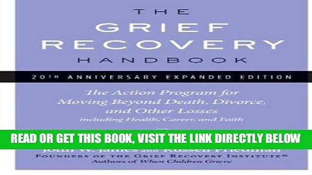 [EBOOK] DOWNLOAD The Grief Recovery Handbook, 20th Anniversary Expanded Edition: The Action
