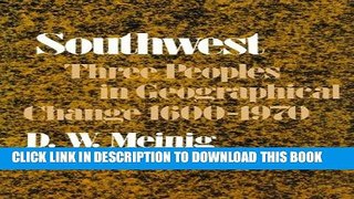 Read Now Southwest: Three Peoples in Geographical Change, 1600-1970 (Historical Geography of North