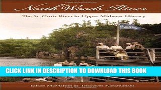 Read Now North Woods River: The St. Croix River in Upper Midwest History (Wisconsin Land and Life)