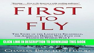 Read Now First to Fly: The Story of the Lafayette Escadrille, the American Heroes Who Flew For