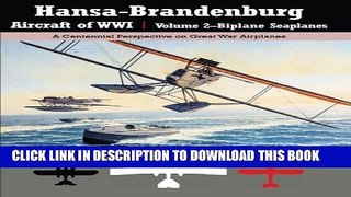 Read Now Hansa-Brandenburg Aircraft of WWI|Volume 2?Biplane Seaplanes: A Centennial Perspective on