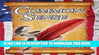 Read Now Common Sense: Thomas Paine s Historical Essays Advocating Independence in the American