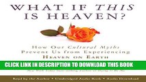 Best Seller What If This Is Heaven?: How Our Cultural Myths Prevent Us from Experiencing Heaven on