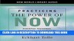 Ebook Practicing the Power of Now: Teachings, Meditations, and Exercises from the Power of Now