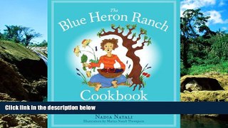 READ FULL  The Blue Heron Ranch Cookbook: Recipes and Stories from a Zen Retreat Center  Premium