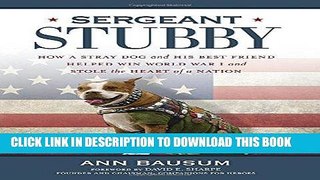 Read Now Sergeant Stubby: How a Stray Dog and His Best Friend Helped Win World War I and Stole the