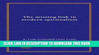 Read Now The missing link in modern spiritualism PDF Book