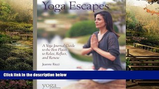 READ FULL  Yoga Escapes: A Yoga Journal Guide to the Best Places to Relax, Reflect, and Renew