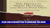 Read Now The Drama of Three Hundred and Sixty-Five Days: Scenes in the Great War (Classic Reprint)