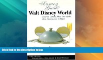 Big Deals  The Luxury Guide to Walt Disney World: How to Get the Most Out of the Best Disney Has
