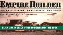 Read Now Empire Builder in the Texas Panhandle: William Henry Bush (West Texas A M University