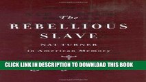 Read Now The Rebellious Slave: Nat Turner in American Memory PDF Book