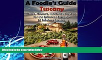 Big Deals  A Foodie s Guide to Tuscany: Places, Flavours, Itineraries, Must Do for the Epicurian