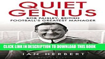 [PDF] Quiet Genius: Bob Paisley, British football s greatest manager Full Collection