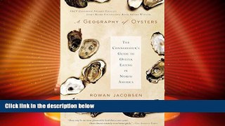 Big Deals  A Geography of Oysters: The Connoisseur s Guide to Oyster Eating in North America  Full