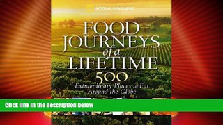Big Deals  Food Journeys of a Lifetime: 500 Extraordinary Places to Eat Around the Globe  Full
