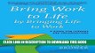 Best Seller Bring Work to Life by Bringing Life to Work: A Guide for Leaders and Organizations