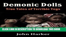 Best Seller Demonic Dolls: True Tales of Terrible Toys Free Download