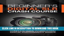Ebook Beginner s Digital SLR Crash Course: Complete guide to mastering digital photography basics,